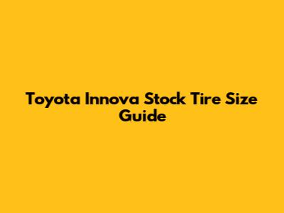 Toyota Innova Stock Tire Size Guide