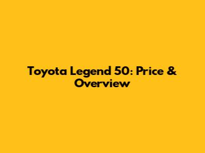 Toyota Legend 50: Price & Overview