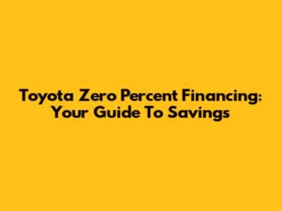 Toyota Zero Percent Financing: Your Guide To Savings