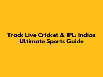 Track Live Cricket & IPL: India's Ultimate Sports Guide