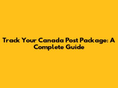 Track Your Canada Post Package: A Complete Guide