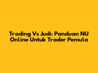 Trading Vs Judi: Panduan NU Online Untuk Trader Pemula