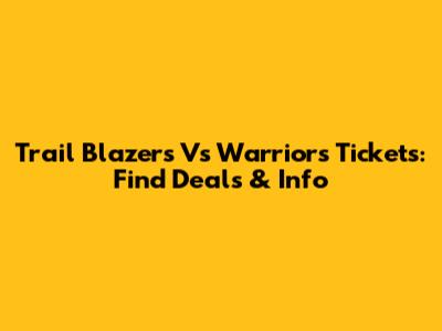 Trail Blazers Vs Warriors Tickets: Find Deals & Info