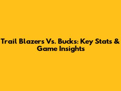 Trail Blazers Vs. Bucks: Key Stats & Game Insights