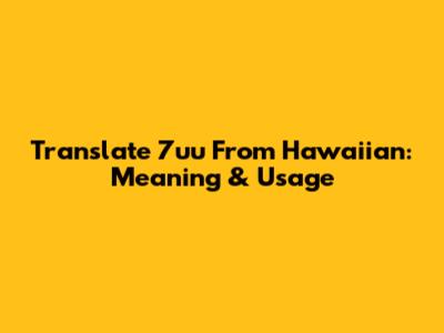 Translate '7uu' From Hawaiian: Meaning & Usage
