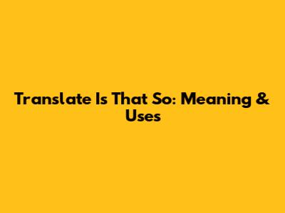 Translate 'Is That So': Meaning & Uses