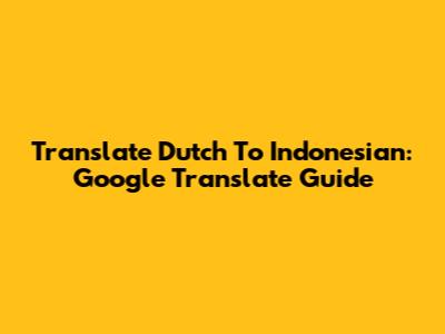 Translate Dutch To Indonesian: Google Translate Guide