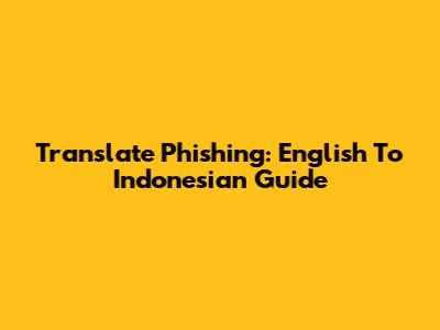 Translate Phishing: English To Indonesian Guide