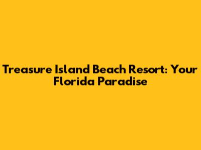 Treasure Island Beach Resort: Your Florida Paradise