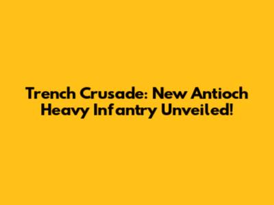 Trench Crusade: New Antioch Heavy Infantry Unveiled!
