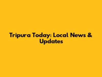 Tripura Today: Local News & Updates