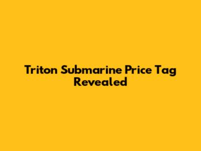 Triton Submarine Price Tag Revealed
