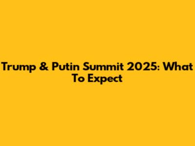 Trump & Putin Summit 2025: What To Expect