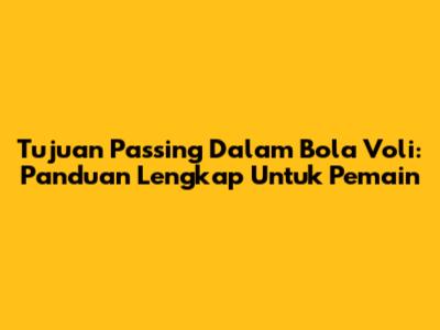 Tujuan Passing Dalam Bola Voli: Panduan Lengkap Untuk Pemain