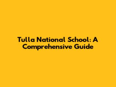 Tulla National School: A Comprehensive Guide