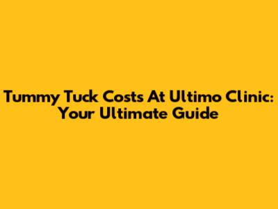 Tummy Tuck Costs At Ultimo Clinic: Your Ultimate Guide