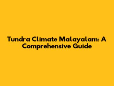 Tundra Climate Malayalam: A Comprehensive Guide