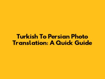 Turkish To Persian Photo Translation: A Quick Guide