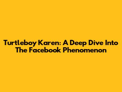Turtleboy Karen: A Deep Dive Into The Facebook Phenomenon