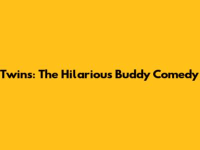 Twins: The Hilarious Buddy Comedy