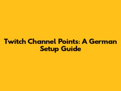 Twitch Channel Points: A German Setup Guide