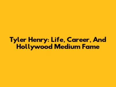 Tyler Henry: Life, Career, And Hollywood Medium Fame