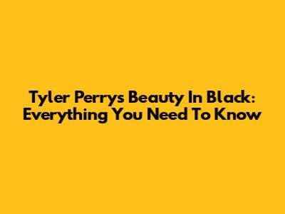 Tyler Perry's 'Beauty In Black': Everything You Need To Know