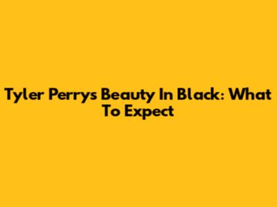 Tyler Perry's 'Beauty In Black': What To Expect