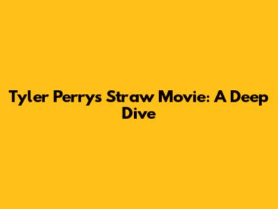 Tyler Perry's 'Straw' Movie: A Deep Dive