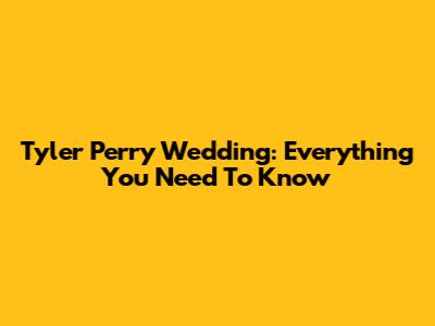 Tyler Perry Wedding: Everything You Need To Know