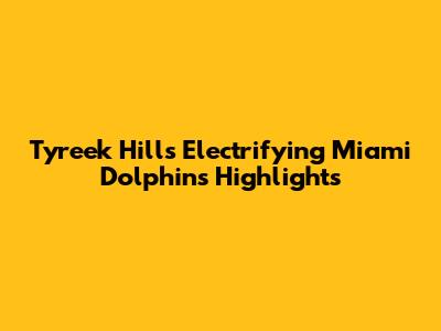 Tyreek Hill's Electrifying Miami Dolphins Highlights