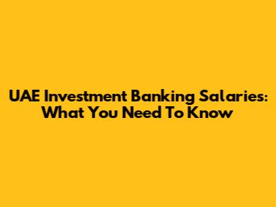 UAE Investment Banking Salaries: What You Need To Know