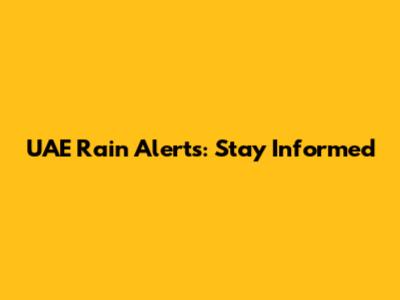 UAE Rain Alerts: Stay Informed