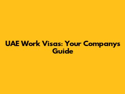 UAE Work Visas: Your Company's Guide