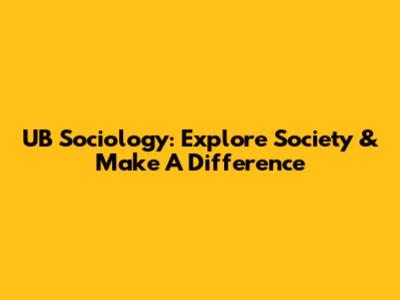 UB Sociology: Explore Society & Make A Difference