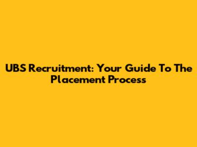 UBS Recruitment: Your Guide To The Placement Process