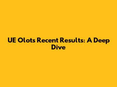 UE Olot's Recent Results: A Deep Dive