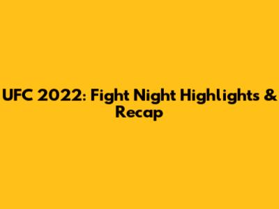 UFC 2022: Fight Night Highlights & Recap