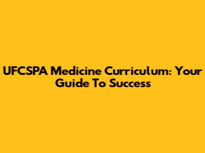 UFCSPA Medicine Curriculum: Your Guide To Success