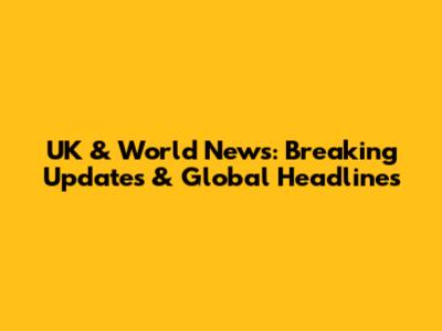 UK & World News: Breaking Updates & Global Headlines