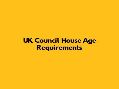 UK Council House Age Requirements