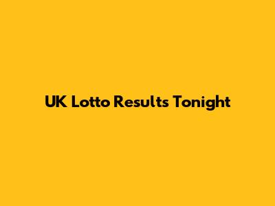 UK Lotto Results Tonight