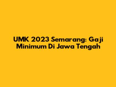 UMK 2023 Semarang: Gaji Minimum Di Jawa Tengah