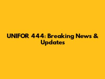UNIFOR 444: Breaking News & Updates
