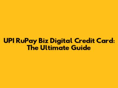 UPI RuPay Biz Digital Credit Card: The Ultimate Guide