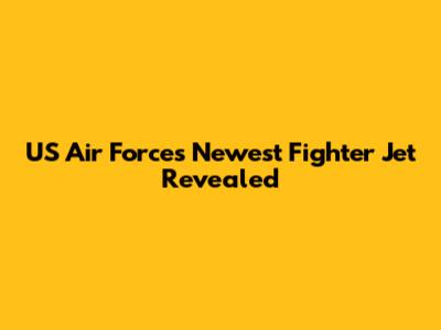 US Air Force's Newest Fighter Jet Revealed