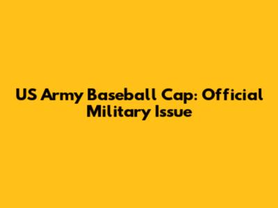 US Army Baseball Cap: Official Military Issue