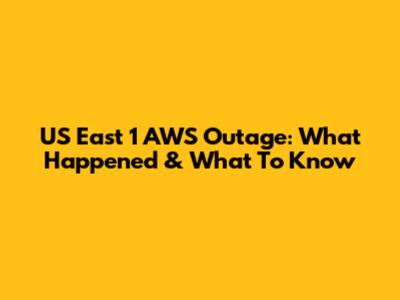 US East 1 AWS Outage: What Happened & What To Know