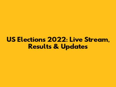 US Elections 2022: Live Stream, Results & Updates