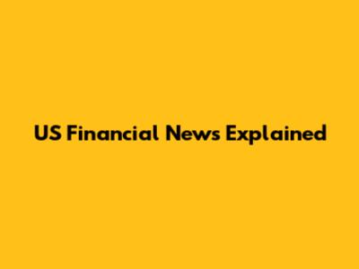 US Financial News Explained